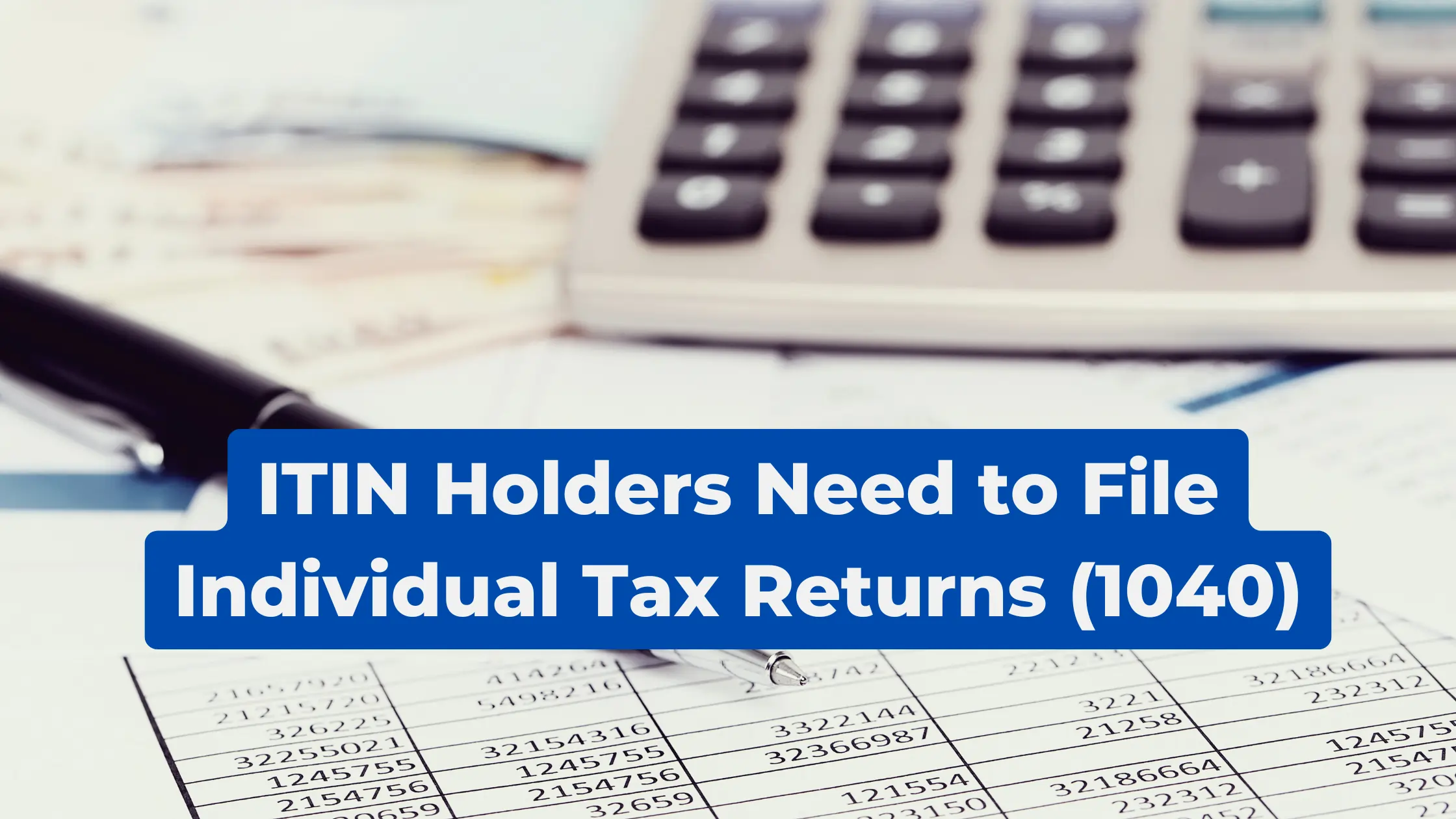 Do ITIN Holders Need to File Individual Tax Returns (1040)?