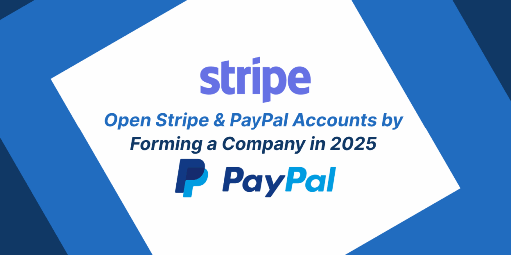 Open Stripe & PayPal Accounts by Forming a Company in 2025